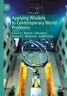 Judith Glück, Howard C. Nusbaum, Robert J. Sternberg - Applying Wisdom to Contemporary World Problems