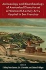 Eric J Bartelink, Eric J. Bartelink, Peter Gavette, Colleen F Milligan, Colleen F. Milligan, P. Willey - Archaeology and Bioarchaeology of Anatomical Dissection at a Nineteenth-Century Army Hospital in San Francisco