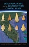 Albert C Goodyear, Christopher R Moore - Early Human Life on the Southeastern Coastal Plain