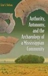 Erin S Nelson - Authority, Autonomy, and the Archaeology of a Mississippian Community