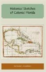 Richard L Campbell - Historical Sketches of Colonial Florida