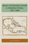 Julia Floyd Smith - Slavery and Plantation Growth in Antebellum Florida 1821-1860