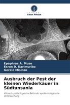 Esron D Karimuribo, Esron D. Karimuribo, Gera Misinzo, Gerald Misinzo, Epaphras A Muse, Epaphras A. Muse - Ausbruch der Pest der kleinen Wiederkäuer in Südtansania
