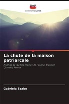 Gabriela Szabo - La chute de la maison patriarcale