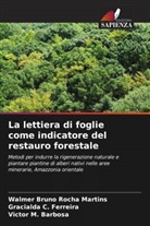 Victor M. Barbosa, Gracialda C. Ferreira, Walmer Bruno Rocha Martins - La lettiera di foglie come indicatore del restauro forestale