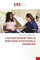 Pascal  Zéphirin KABANGU TSHILA, Pascal Zéphirin KABANGU TSHILA - L'ACCOUCHEMENT PAR LA PERFUSION D'OXYTOCIN A KISANGANI