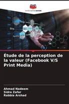 Rabbia Arshad, Ahmad Nadeem, Sidra Zafar - Étude de la perception de la valeur (Facebook V/S Print Media)