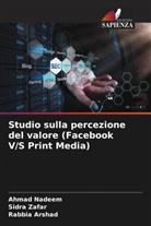 Rabbia Arshad, Ahmad Nadeem, Sidra Zafar - Studio sulla percezione del valore (Facebook V/S Print Media)