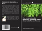 Nayeli Araiza Coronado - Una perspectiva de geografía ambiental sobre el narcotráfico en México