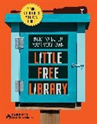 Little Free Library, Little Free Little Free Library, Philip Schmidt, Schmidt Philip - How to Build Your Very Own Little Free Library