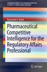 Raymond A Huml, Raymond A. Huml - Pharmaceutical Competitive Intelligence for the Regulatory Affairs Professional