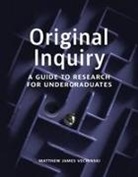 Matthew Vechinski, Matthew James Vechinski - Original Inquiry: A Guide to Research for Undergraduates