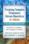 Christine A Courtois, Christine A. Courtois, Christine A. (private practice (retired) Courtois, Julian D Ford, Julian D. Ford, Julian D. (University of Connecticut Health Center Ford - Treating Complex Traumatic Stress Disorders in Adults, Second Edition