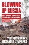 Yuri Felshtinsky, Alexander Litvinenko - Blowing up Russia