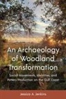 Jessica A Jenkins - An Archaeology of Woodland Transformation