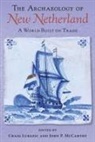 Craig Lukezic, John P McCarthy - The Archaeology of New Netherland