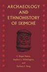 Barbara E Borg, C Roger Nance, Stephen L Whittington - Archaeology and Ethnohistory of Iximché