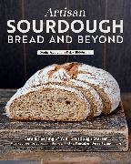 Sonja Bauer - Artisan Sourdough: Bread and Beyond Care & Feeding of Your Sourdough Starter Plus Recipes for European