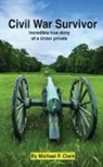 Michael P Clark - Civil War Survivor