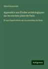 Alfred Bonnardot - Appendice aux Études archéologiques sur les anciens plans de Paris