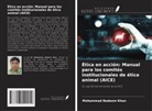 Mohammad Nadeem Khan - Ética en acción: Manual para los comités institucionales de ética animal (AICE)