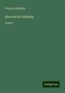 François Rabelais - Oeuvres de Rabelais