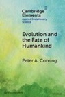 Peter A. Corning, Peter A. (Institute for the Study of Comp Corning - Evolution and the Fate of Humankind