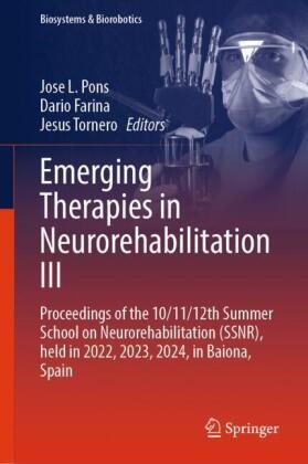 Dario Farina, Jose L. Pons, Jesus Tornero - Emerging Therapies in Neurorehabilitation III - Proceedings of the 10/11/12th Summer School on Neurorehabilitation (SSNR), held in 2022, 2023, 2024, in Baiona, Spain
