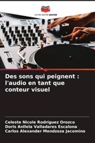 Carlos Alexander Mendzoza Jacomino, Celeste Nicole Rodríguez Orozco, Doris Anllela Valladares Escalona - Des sons qui peignent : l'audio en tant que conteur visuel