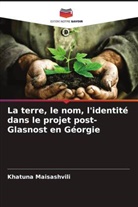 Khatuna Maisashvili - La terre, le nom, l'identité dans le projet post-Glasnost en Géorgie