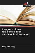 Arrey John Arrey - Il segreto di una relazione e di un matrimonio di successo