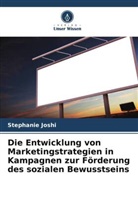 Stephanie Joshi - Die Entwicklung von Marketingstrategien in Kampagnen zur Förderung des sozialen Bewusstseins