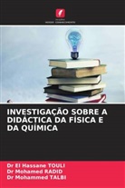 Dr Mohamed RADID, Mohamed Radid, Dr Mohammed TALBI, Mohammed Talbi, Dr El Hassane TOULI, El Hassane Touli - INVESTIGAÇÃO SOBRE A DIDÁCTICA DA FÍSICA E DA QUÍMICA