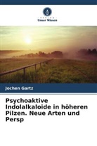 Jochen Gartz - Psychoaktive Indolalkaloide in höheren Pilzen. Neue Arten und Persp