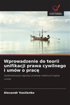 Alexandr Vasilenko - Wprowadzenie do teorii unifikacji prawa cywilnego i umów o prace