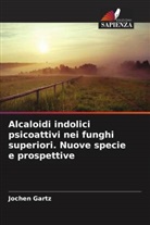 Jochen Gartz - Alcaloidi indolici psicoattivi nei funghi superiori. Nuove specie e prospettive