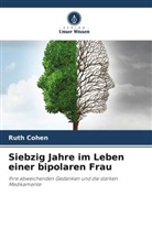 Ruth Cohen - Siebzig Jahre im Leben einer bipolaren Frau