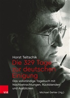 Horst Teltschik, Michael Gehler - Die 329 Tage zur deutschen Einigung