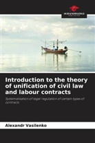 Alexandr Vasilenko - Introduction to the theory of unification of civil law and labour contracts