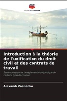 Alexandr Vasilenko - Introduction à la théorie de l'unification du droit civil et des contrats de travail