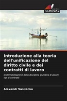 Alexandr Vasilenko - Introduzione alla teoria dell'unificazione del diritto civile e dei contratti di lavoro