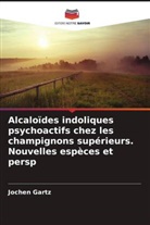 Jochen Gartz - Alcaloïdes indoliques psychoactifs chez les champignons supérieurs. Nouvelles espèces et persp