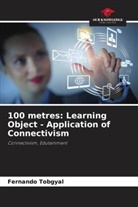 Fernando Tobgyal - 100 metres: Learning Object - Application of Connectivism