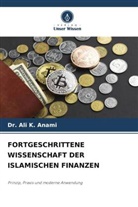 Ali K. Anami, Dr Ali K Anami, Dr. Ali K. Anami - FORTGESCHRITTENE WISSENSCHAFT DER ISLAMISCHEN FINANZEN