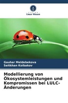 Seitkhan Koibakov, Gauhar Meldebekova - Modellierung von Ökosystemleistungen und Kompromissen bei LULC-Änderungen