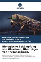 Obachola Julien Adetokoun, Sié Hermann Pooda, Salo, Ernest Wendemanegde Salou - Biologische Bekämpfung von Glossinen, Überträger von Trypanosomen.