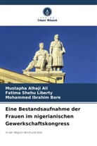 Mustapha Alhaji Ali, IBRAHIM, Mohammed Ibrahim Bare, Fatima Shehu Liberty - Eine Bestandsaufnahme der Frauen im nigerianischen Gewerkschaftskongress