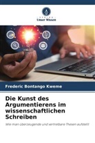 Frederic Bontango Kweme - Die Kunst des Argumentierens im wissenschaftlichen Schreiben