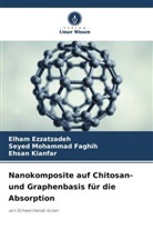 Elham Ezzatzadeh, Kianfar, Ehsan Kianfar, Seyed Mohammad Faghih - Nanokomposite auf Chitosan- und Graphenbasis für die Absorption