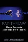 Jon Carlson, Carlson Jon, Jeffrey A. Kottler, Kottler Jeffrey A. - Bad Therapy